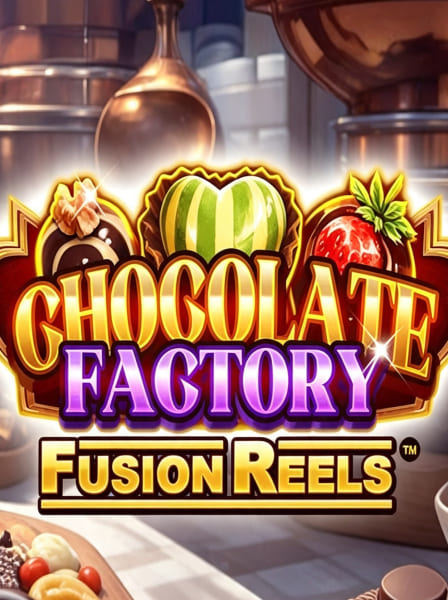 Chocolate Factory Fusion Reels